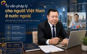 Tư vấn pháp lý cho người Việt Nam ở nước ngoài